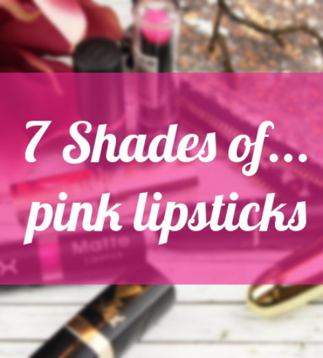 7 Shades of … pink lipsticks